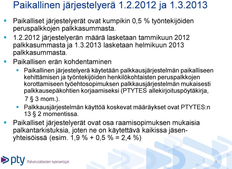 Paikallisen erän kohdentaminen Paikallinen järjestelyerä käytetään palkkausjärjestelmän paikalliseen kehittämisen ja työntekijöiden henkilökohtaisten peruspalkkojen korottamiseen työehtosopimuksen