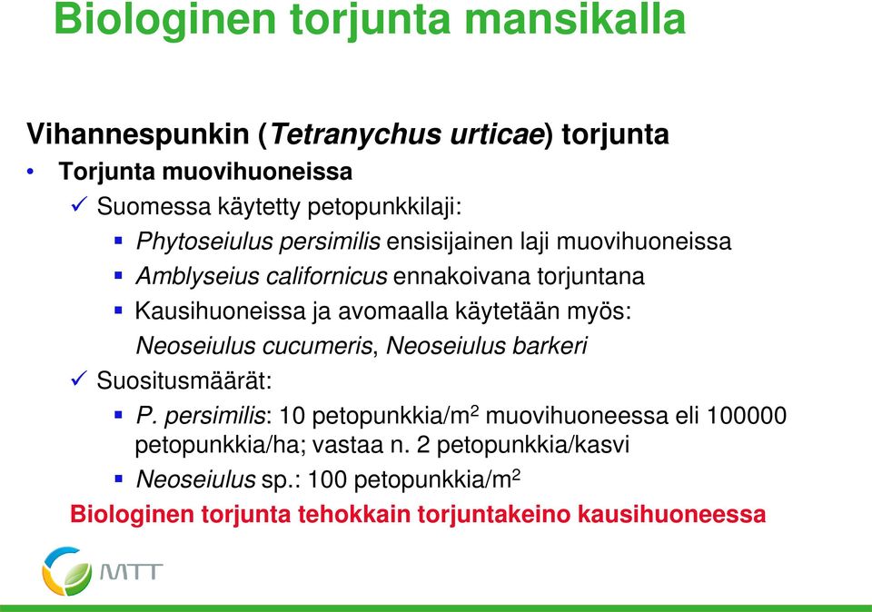 käytetään myös: Neoseiulus cucumeris, Neoseiulus barkeri Suositusmäärät: P.