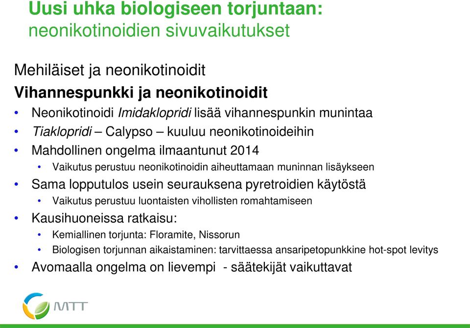 muninnan lisäykseen Sama lopputulos usein seurauksena pyretroidien käytöstä Vaikutus perustuu luontaisten vihollisten romahtamiseen Kausihuoneissa ratkaisu: