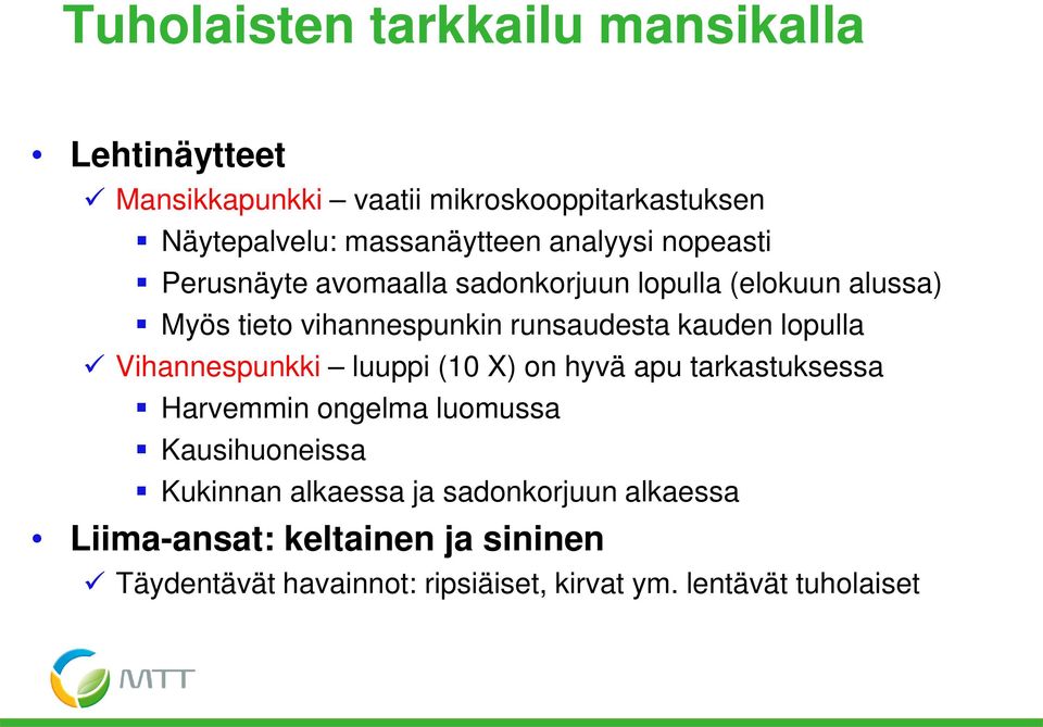 lopulla Vihannespunkki luuppi (10 X) on hyvä apu tarkastuksessa Harvemmin ongelma luomussa Kausihuoneissa Kukinnan