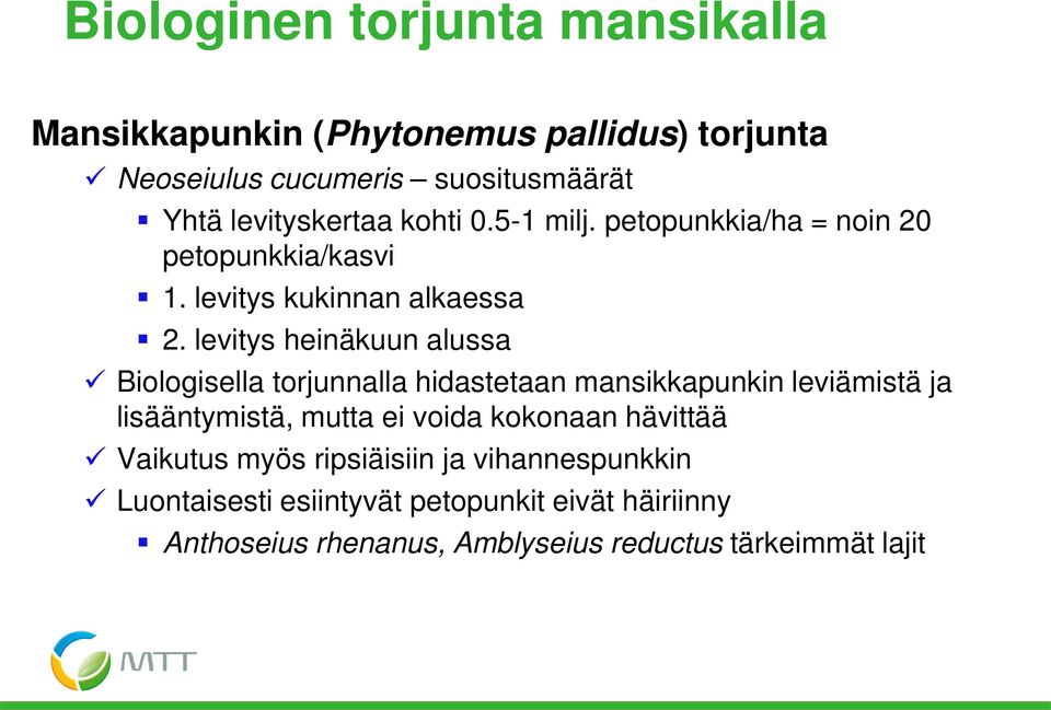 levitys heinäkuun alussa Biologisella torjunnalla hidastetaan mansikkapunkin leviämistä ja lisääntymistä, mutta ei voida kokonaan