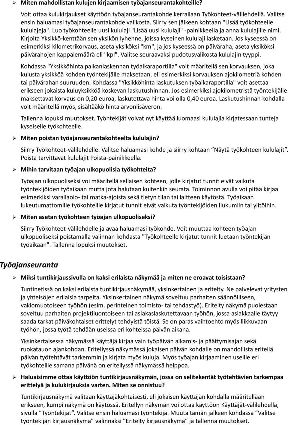 Luo työkohteelle uusi kululaji "Lisää uusi kululaji" -painikkeella ja anna kululajille nimi. Kirjoita Yksikkö-kenttään sen yksikön lyhenne, joissa kyseinen kululaji lasketaan.