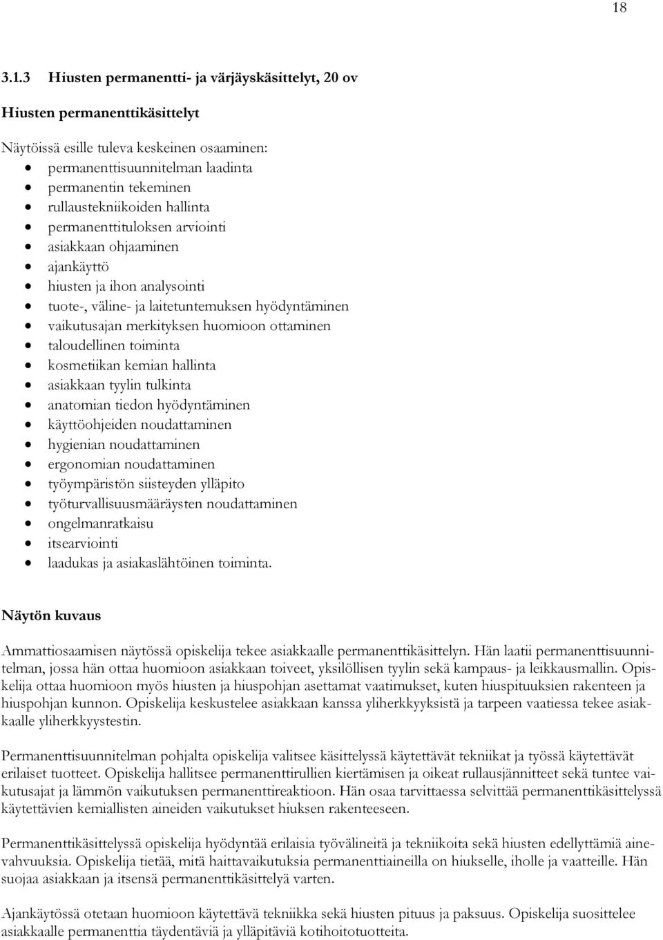 huomioon ottaminen taloudellinen toiminta kosmetiikan kemian hallinta asiakkaan tyylin tulkinta anatomian tiedon hyödyntäminen käyttöohjeiden noudattaminen hygienian noudattaminen ergonomian