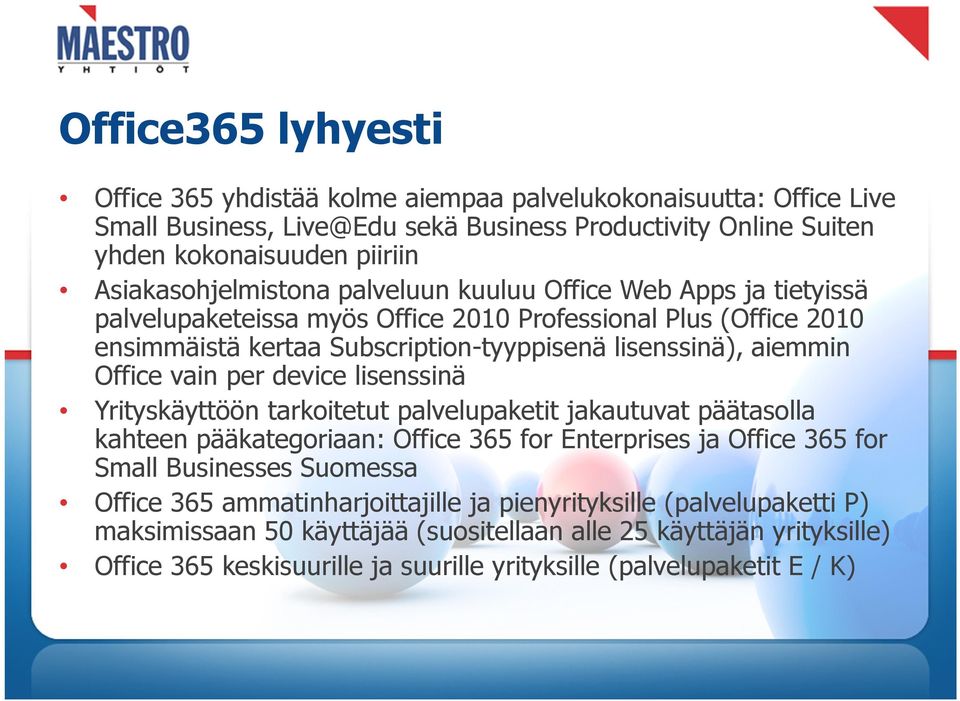 Office vain per device lisenssinä Yrityskäyttöön tarkoitetut palvelupaketit jakautuvat päätasolla kahteen pääkategoriaan: Office 365 for Enterprises ja Office 365 for Small Businesses Suomessa