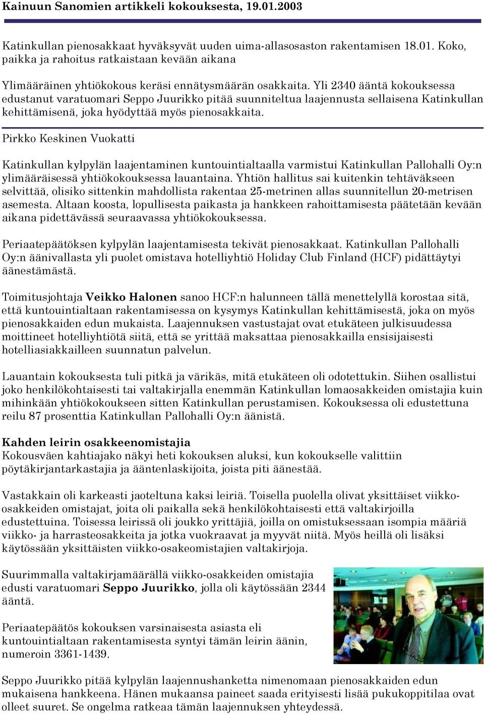 Pirkko Keskinen Vuokatti Katinkullan kylpylän laajentaminen kuntouintialtaalla varmistui Katinkullan Pallohalli Oy:n ylimääräisessä yhtiökokouksessa lauantaina.