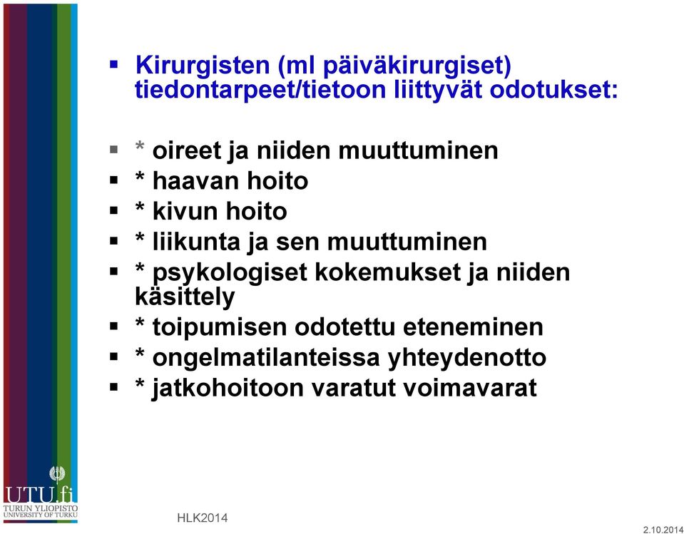 muuttuminen * psykologiset kokemukset ja niiden käsittely * toipumisen odotettu