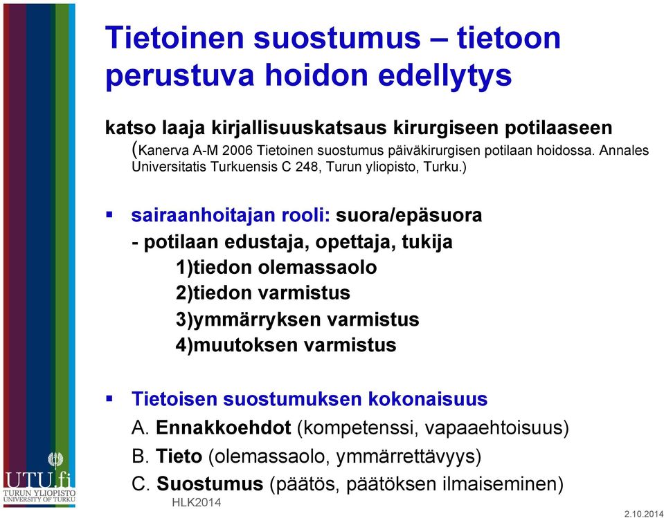 ) sairaanhoitajan rooli: suora/epäsuora - potilaan edustaja, opettaja, tukija 1)tiedon olemassaolo 2)tiedon varmistus 3)ymmärryksen varmistus