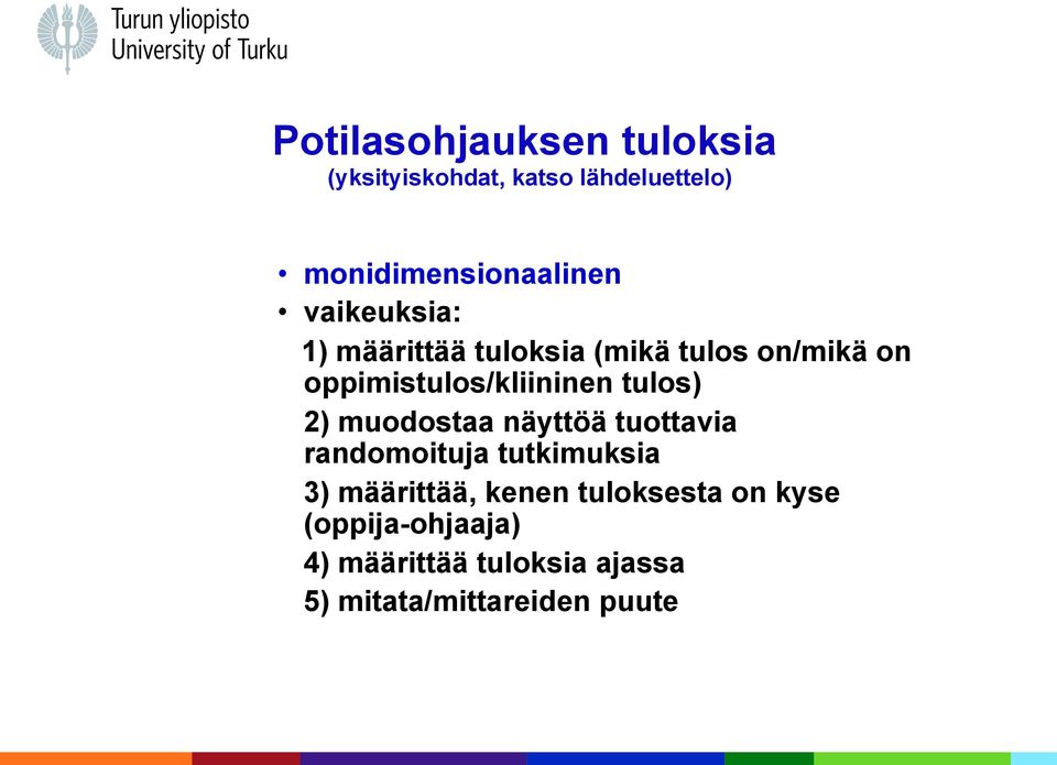 tulos) 2) muodostaa näyttöä tuottavia randomoituja tutkimuksia 3) määrittää, kenen