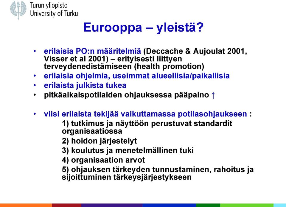 erilaisia ohjelmia, useimmat alueellisia/paikallisia erilaista julkista tukea pitkäaikaispotilaiden ohjauksessa pääpaino viisi erilaista