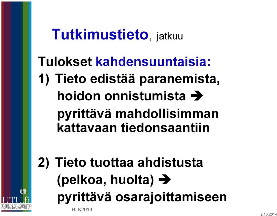 mahdollisimman kattavaan tiedonsaantiin 2) Tieto tuottaa