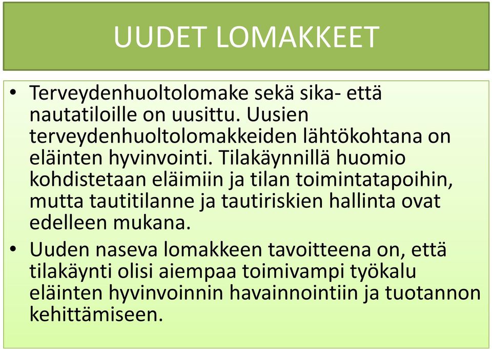 Tilakäynnillä huomio kohdistetaan eläimiin ja tilan toimintatapoihin, mutta tautitilanne ja tautiriskien hallinta ovat