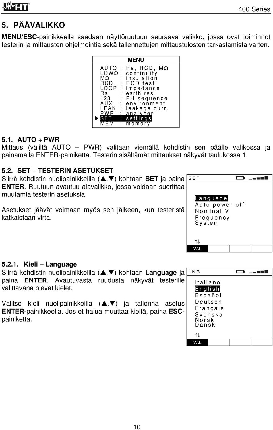 PWR : analyzer SET : settings MEM : memory 5.1. AUTO PWR Mittaus (väliltä AUTO PWR) valitaan viemällä kohdistin sen päälle valikossa ja painamalla ENTER-painiketta.