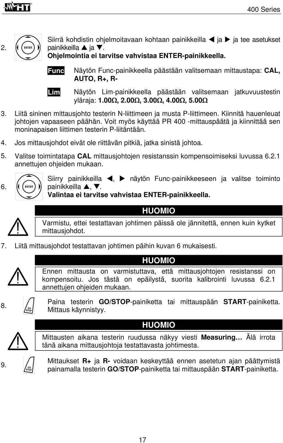 Liitä sininen mittausjohto testerin N-liittimeen ja musta P-liittimeen. Kiinnitä hauenleuat johtojen vapaaseen päähän.