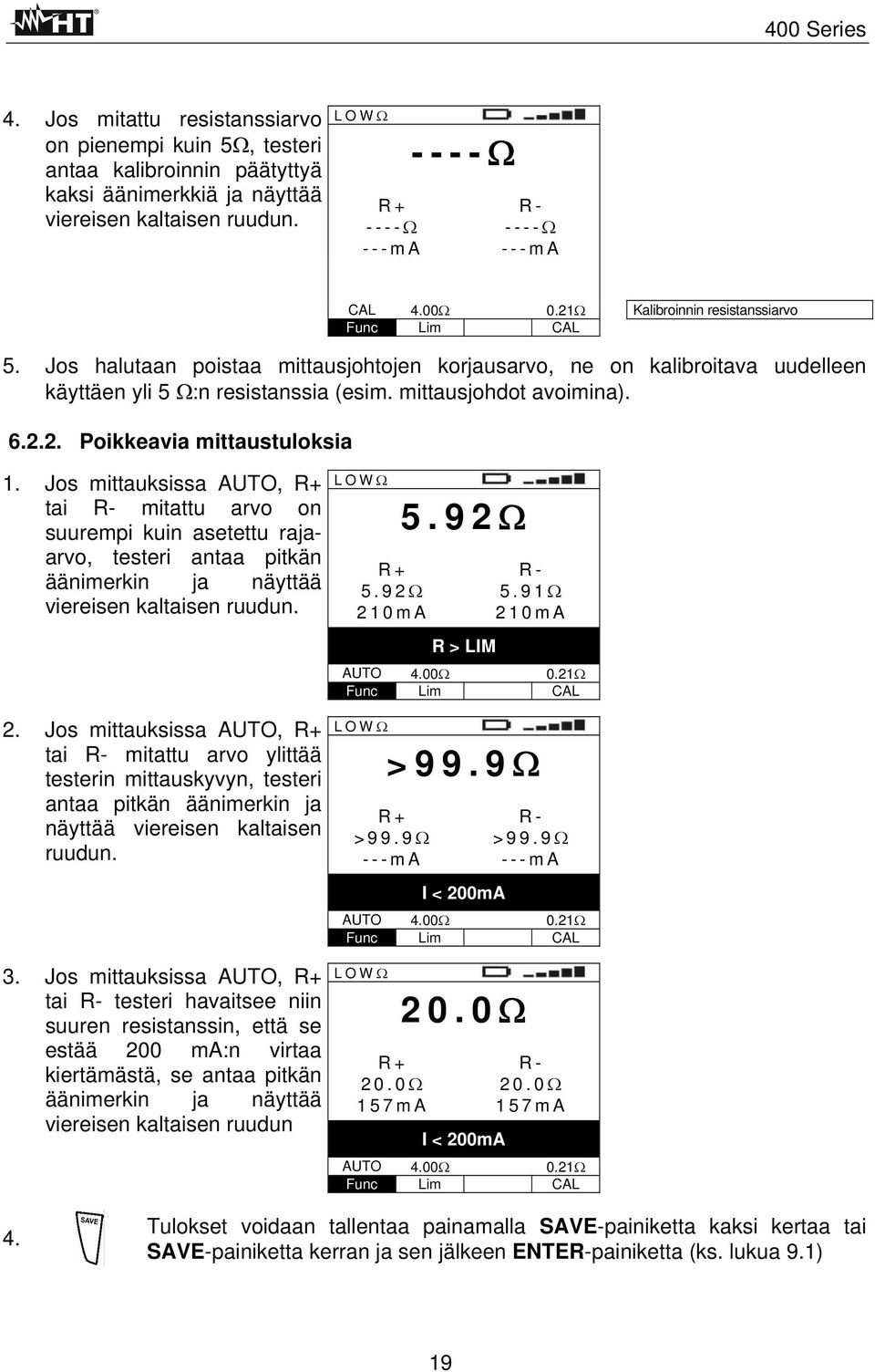 Jos mittauksissa AUTO, R+ tai R- mitattu arvo on suurempi kuin asetettu rajaarvo, testeri antaa pitkän äänimerkin ja näyttää viereisen kaltaisen ruudun. 2.