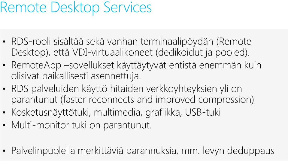 RDS palveluiden käyttö hitaiden verkkoyhteyksien yli on parantunut (faster reconnects and improved compression)