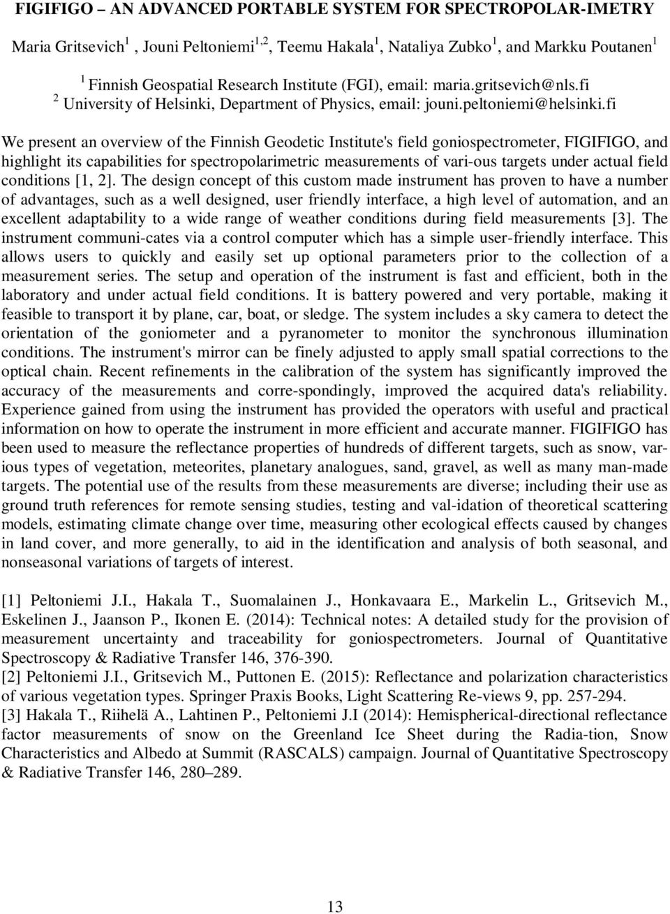 fi We present an overview of the Finnish Geodetic Institute's field goniospectrometer, FIGIFIGO, and highlight its capabilities for spectropolarimetric measurements of vari-ous targets under actual