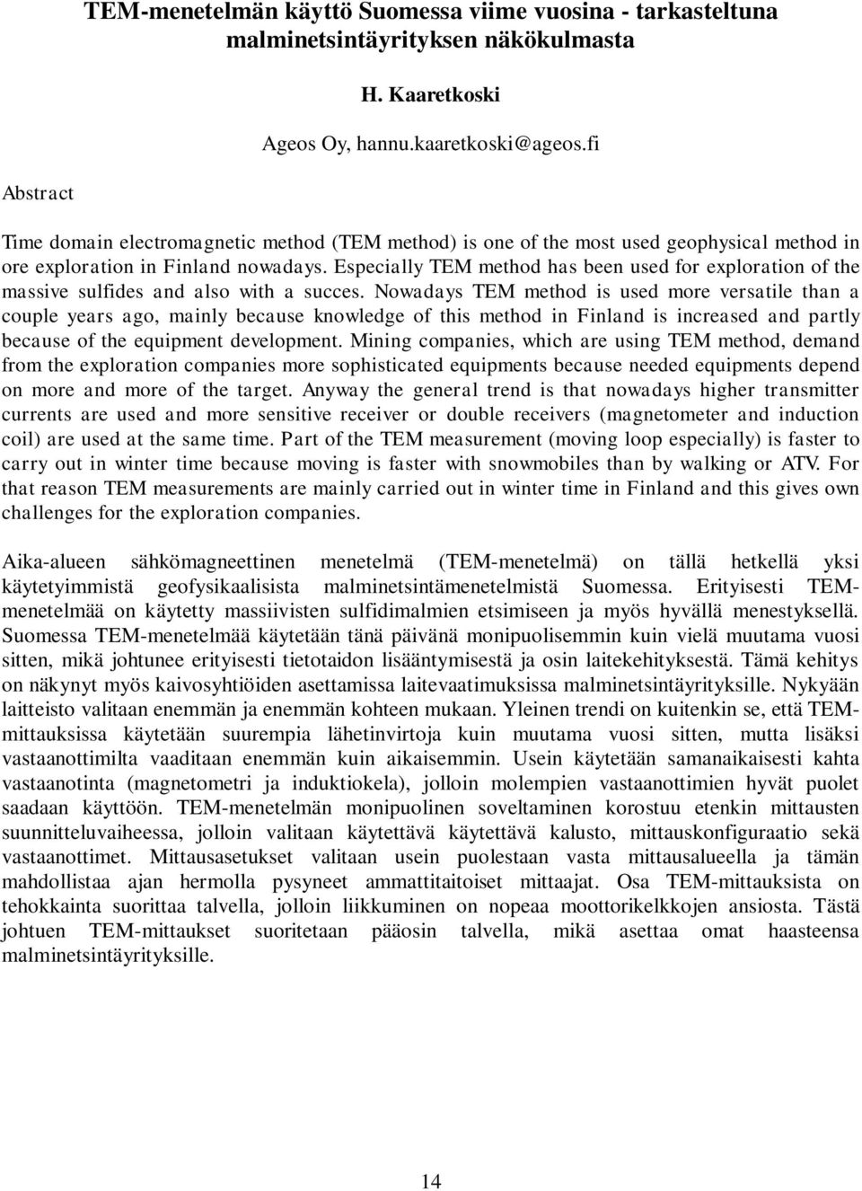 Especially TEM method has been used for exploration of the massive sulfides and also with a succes.