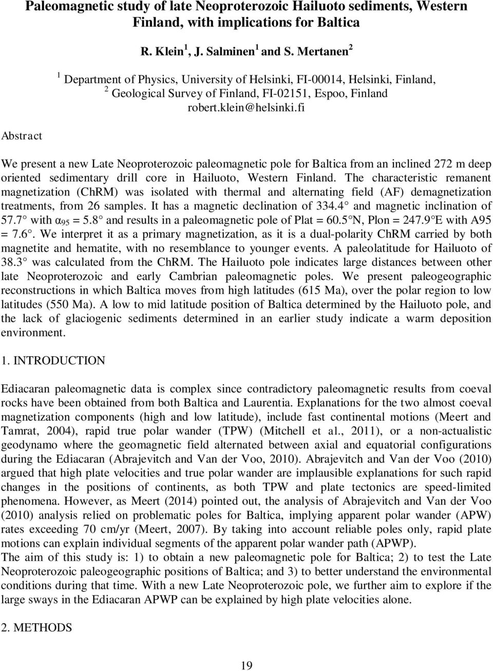 fi We present a new Late Neoproterozoic paleomagnetic pole for Baltica from an inclined 272 m deep oriented sedimentary drill core in Hailuoto, Western Finland.