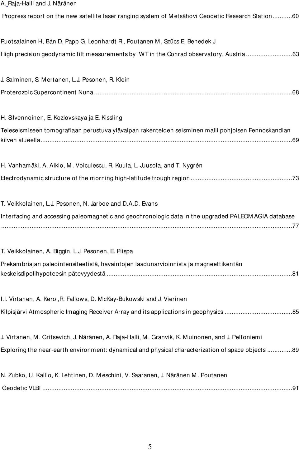 J. Pesonen, R. Klein Proterozoic Supercontinent Nuna...68 H. Silvennoinen, E. Kozlovskaya ja E.