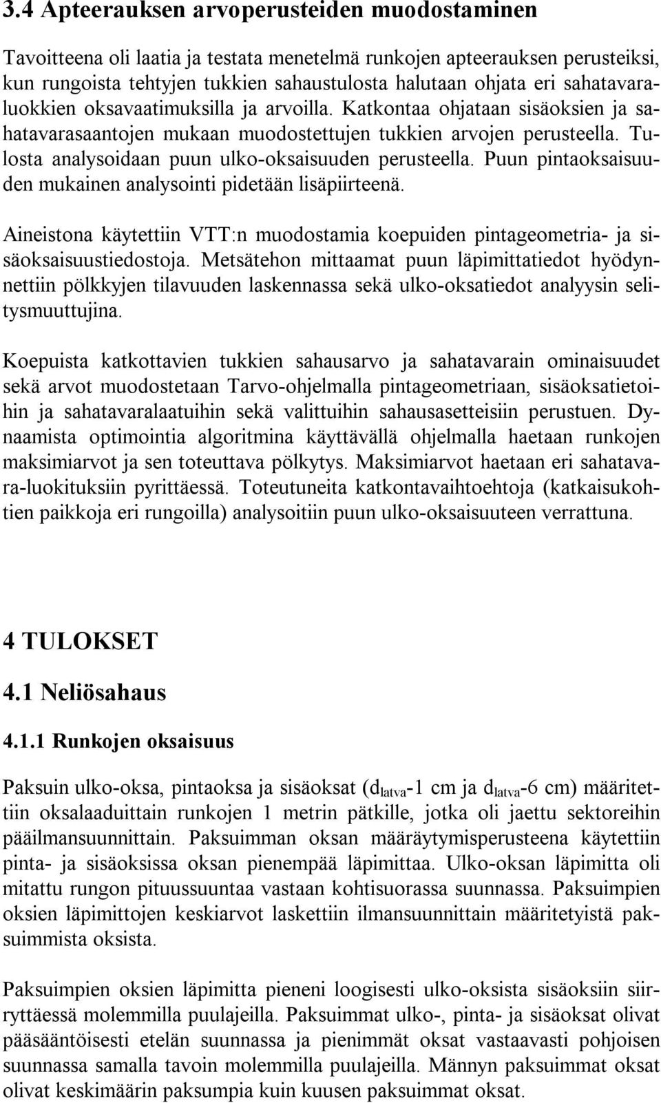 Tulosta analysoidaan puun ulko-oksaisuuden perusteella. Puun pintaoksaisuuden mukainen analysointi pidetään lisäpiirteenä.