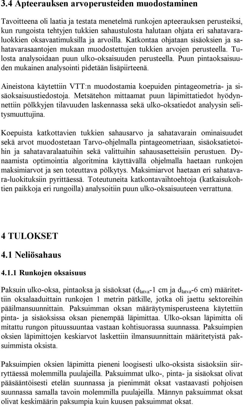 Tulosta analysoidaan puun ulko-oksaisuuden perusteella. Puun pintaoksaisuuden mukainen analysointi pidetään lisäpiirteenä.