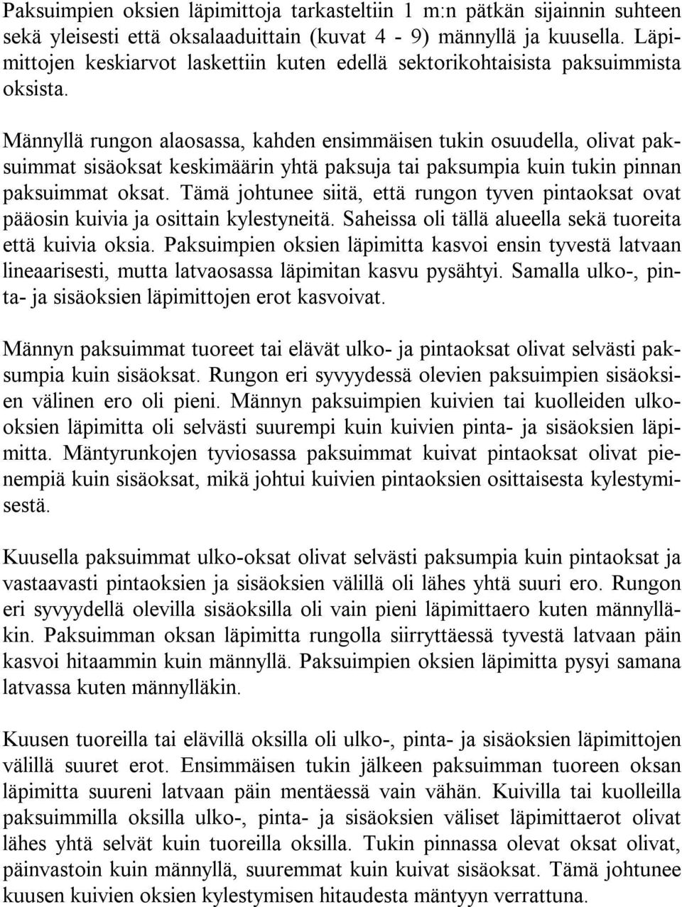 Männyllä rungon alaosassa, kahden ensiäisen tukin osuudella, olivat paksuiat sisäoksat keskimäärin yhtä paksuja tai paksumpia kuin tukin pinnan paksuiat oksat.