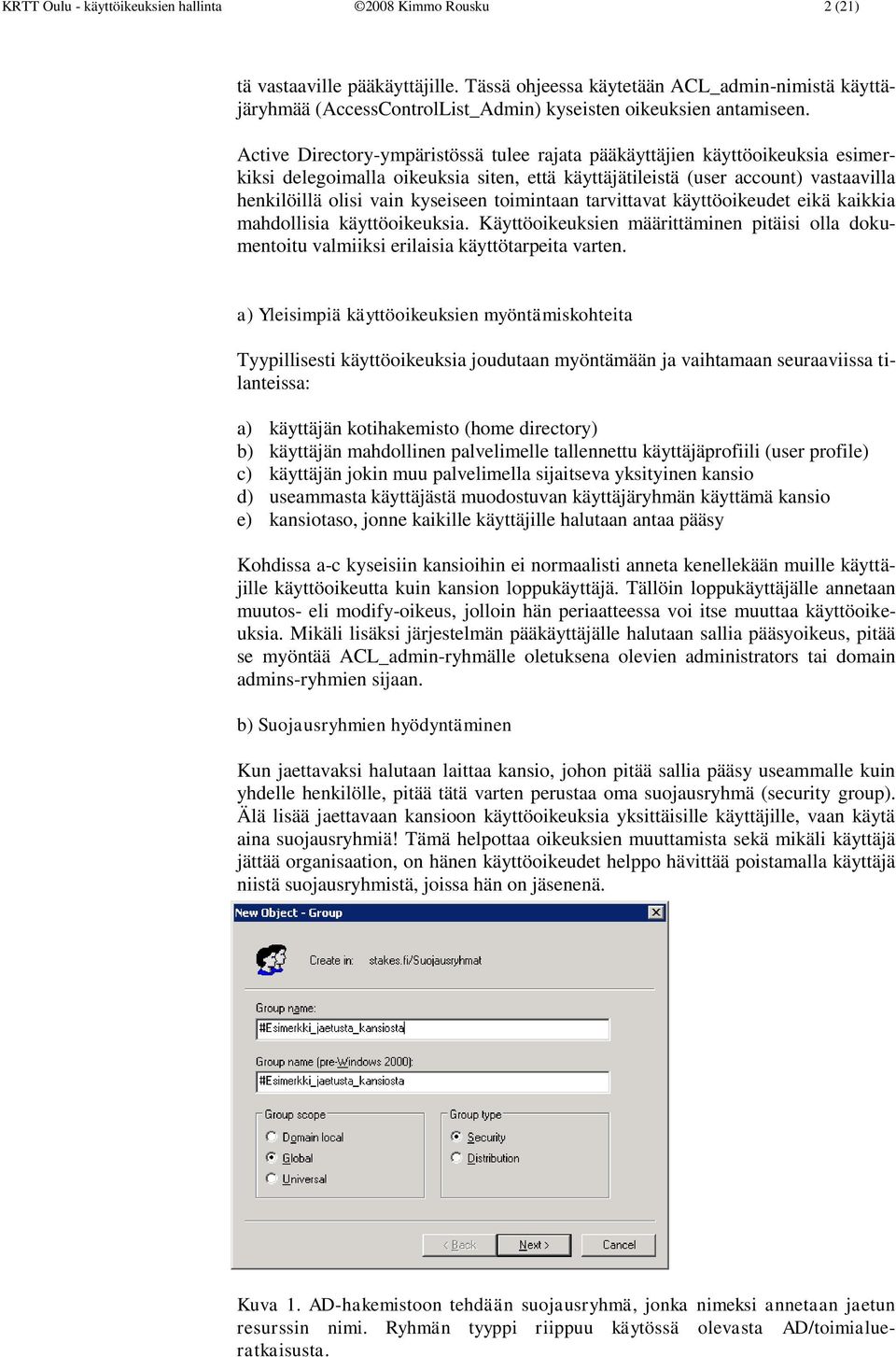 Active Directory-ympäristössä tulee rajata pääkäyttäjien käyttöoikeuksia esimerkiksi delegoimalla oikeuksia siten, että käyttäjätileistä (user account) vastaavilla henkilöillä olisi vain kyseiseen