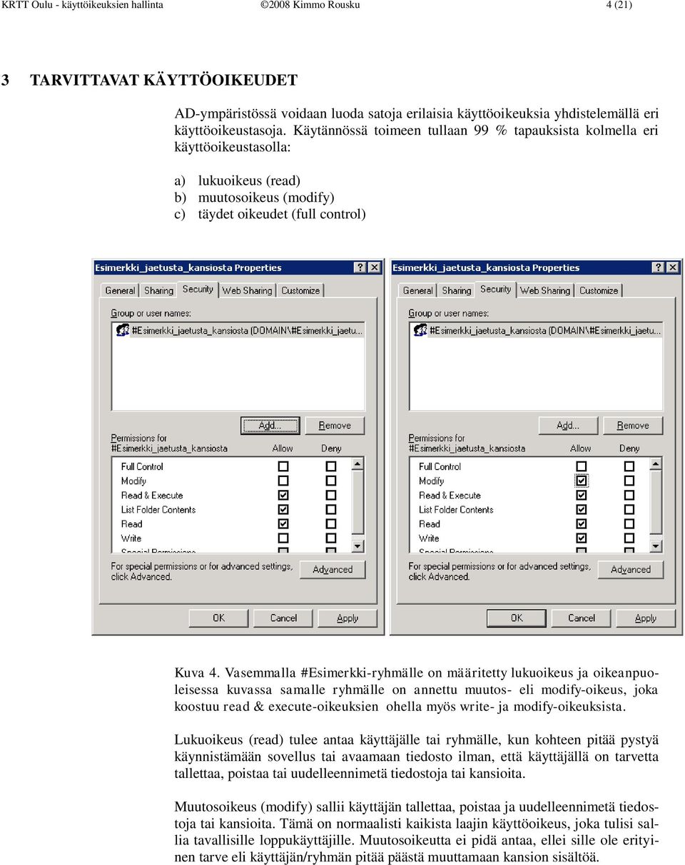 Vasemmalla #Esimerkki-ryhmälle on määritetty lukuoikeus ja oikeanpuoleisessa kuvassa samalle ryhmälle on annettu muutos- eli modify-oikeus, joka koostuu read & execute-oikeuksien ohella myös write-