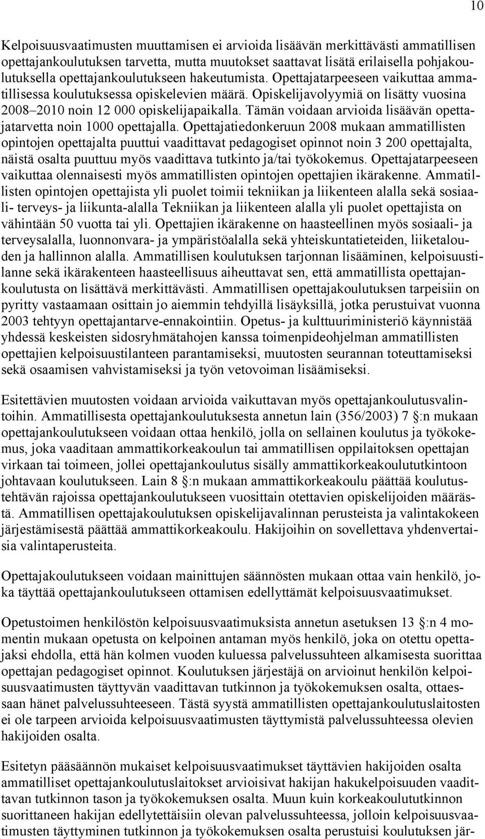 Tämän voidaan arvioida lisäävän opettajatarvetta noin 1000 opettajalla.