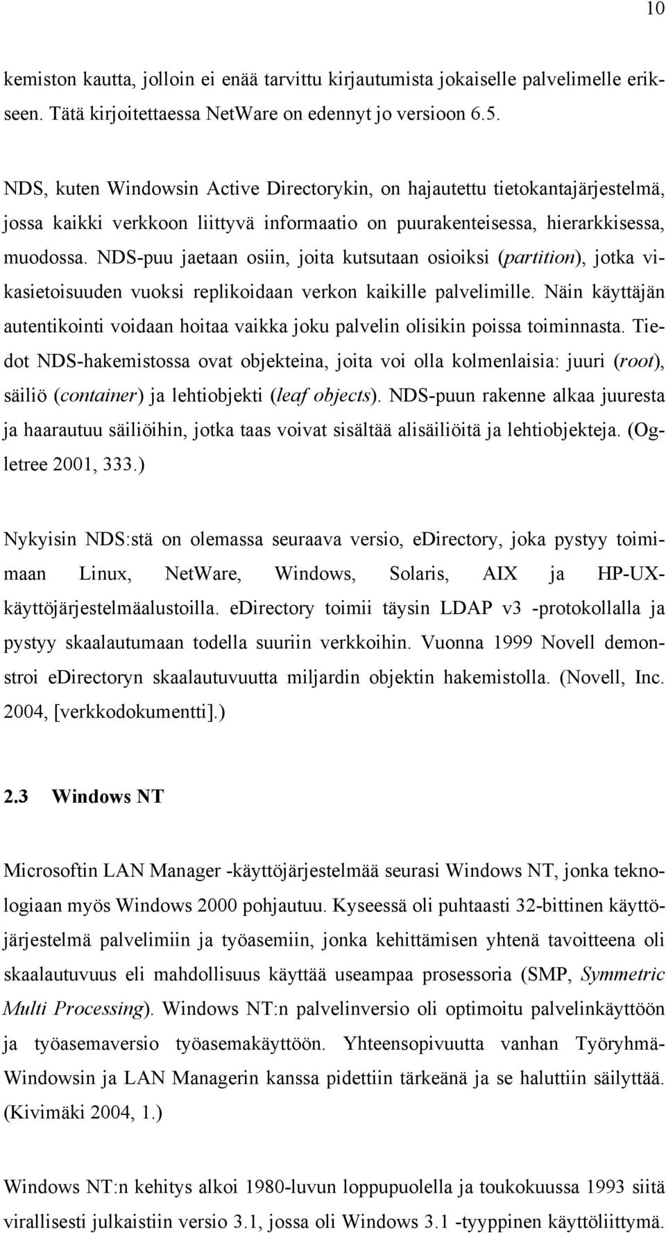 NDS-puu jaetaan osiin, joita kutsutaan osioiksi (partition), jotka vikasietoisuuden vuoksi replikoidaan verkon kaikille palvelimille.