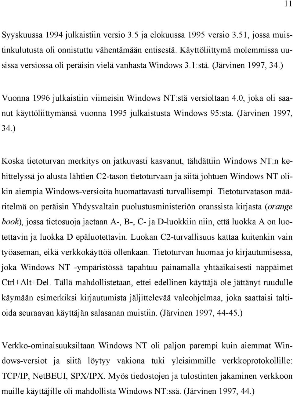 0, joka oli saanut käyttöliittymänsä vuonna 1995 julkaistusta Windows 95:sta. (Järvinen 1997, 34.