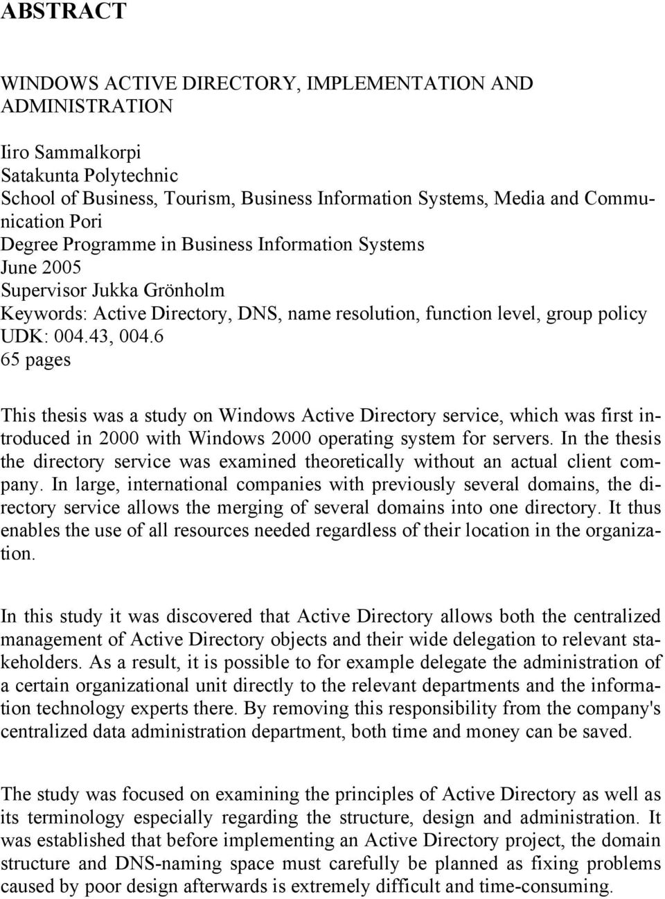 6 65 pages This thesis was a study on Windows Active Directory service, which was first introduced in 2000 with Windows 2000 operating system for servers.