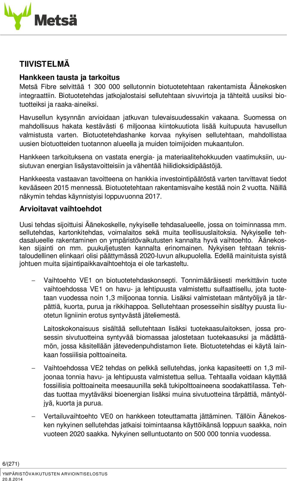 Suomessa on mahdollisuus hakata kestävästi 6 miljoonaa kiintokuutiota lisää kuitupuuta havusellun valmistusta varten.