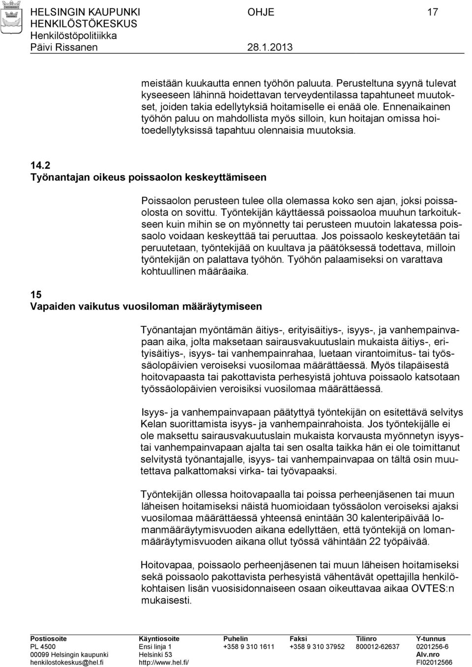 Ennenaikainen työhön paluu on mahdollista myös silloin, kun hoitajan omissa hoitoedellytyksissä tapahtuu olennaisia muutoksia. 14.