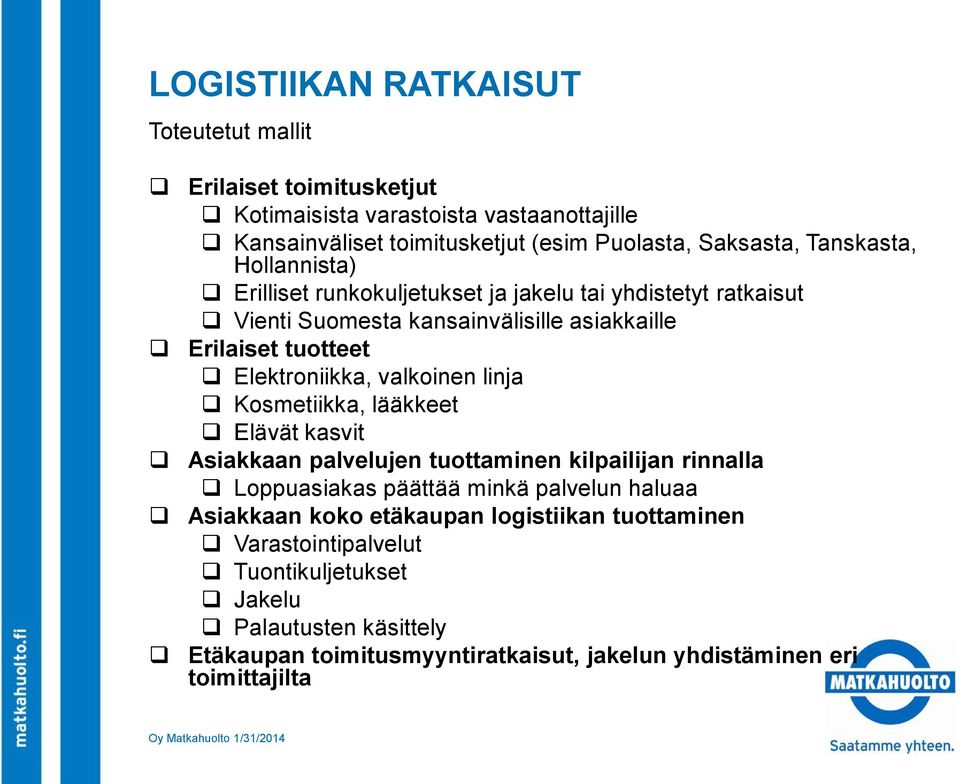 valkoinen linja Kosmetiikka, lääkkeet Elävät kasvit Asiakkaan palvelujen tuottaminen kilpailijan rinnalla Loppuasiakas päättää minkä palvelun haluaa Asiakkaan koko