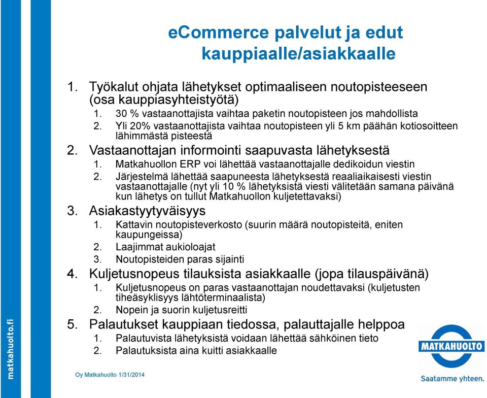 Vastaanottajan informointi saapuvasta lähetyksestä 1. Matkahuollon ERP voi lähettää vastaanottajalle dedikoidun viestin 2.