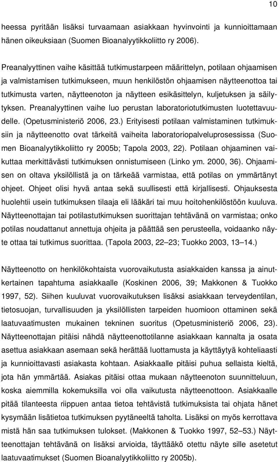 näytteen esikäsittelyn, kuljetuksen ja säilytyksen. Preanalyyttinen vaihe luo perustan laboratoriotutkimusten luotettavuudelle. (Opetusministeriö 2006, 23.