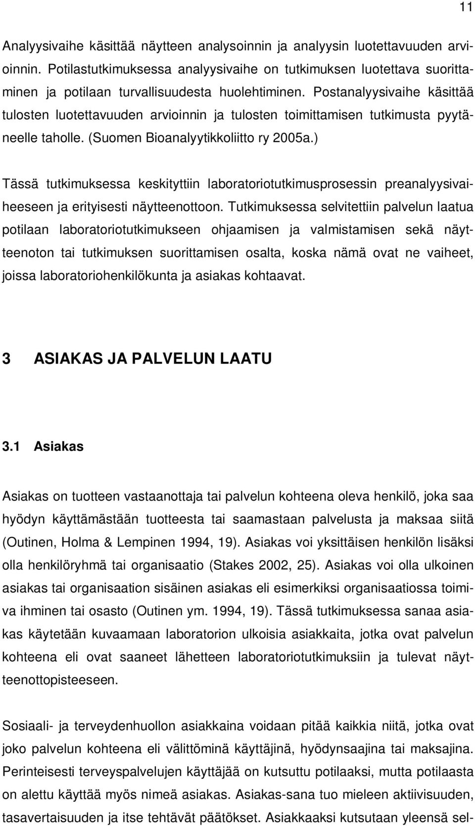 Postanalyysivaihe käsittää tulosten luotettavuuden arvioinnin ja tulosten toimittamisen tutkimusta pyytäneelle taholle. (Suomen Bioanalyytikkoliitto ry 2005a.