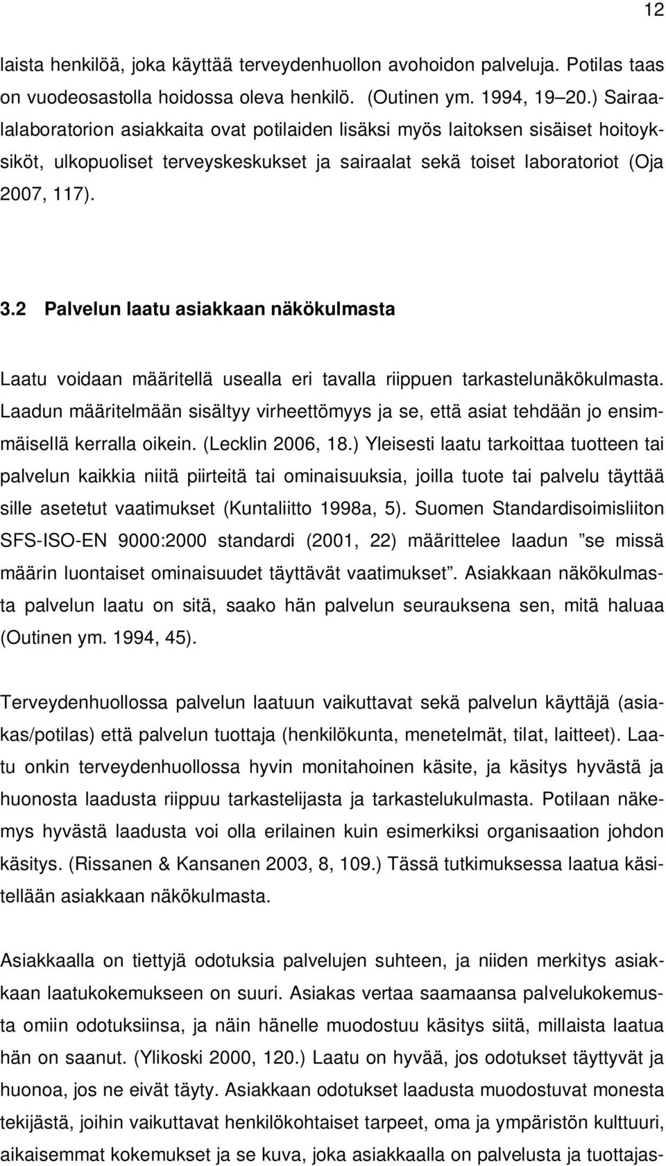 2 Palvelun laatu asiakkaan näkökulmasta Laatu voidaan määritellä usealla eri tavalla riippuen tarkastelunäkökulmasta.