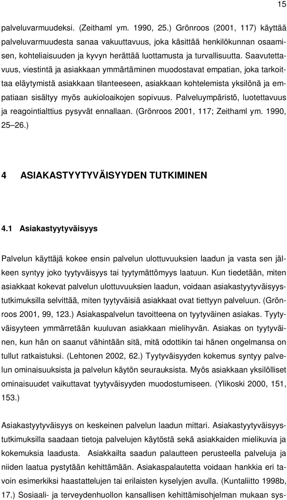 Saavutettavuus, viestintä ja asiakkaan ymmärtäminen muodostavat empatian, joka tarkoittaa eläytymistä asiakkaan tilanteeseen, asiakkaan kohtelemista yksilönä ja empatiaan sisältyy myös aukioloaikojen