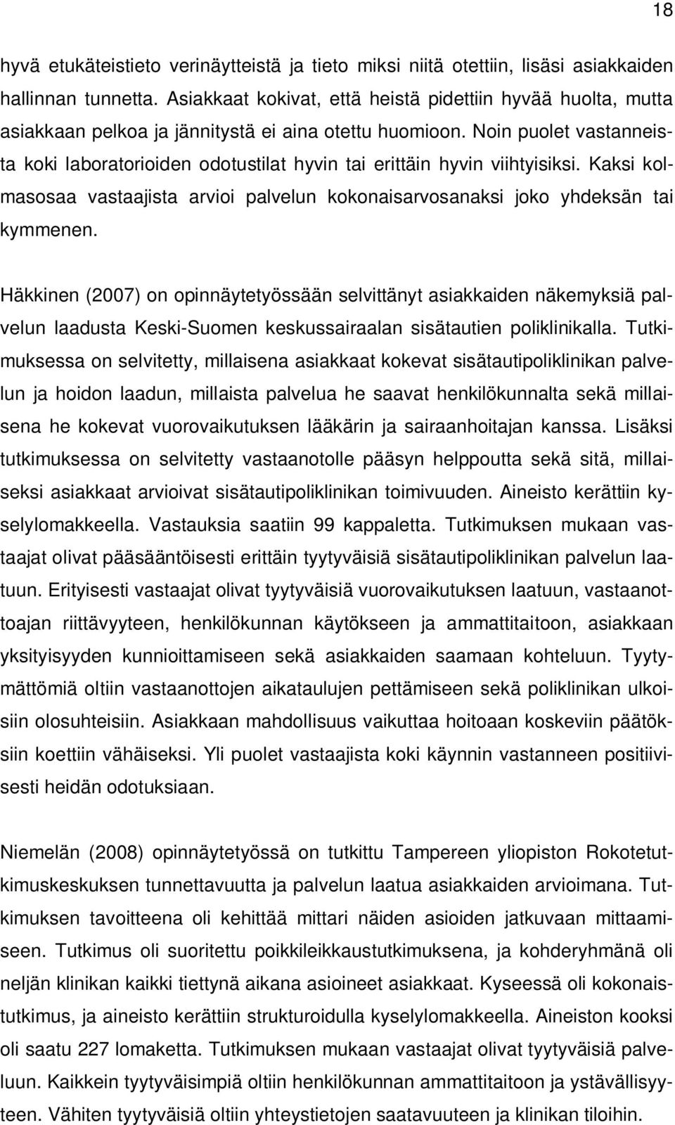 Noin puolet vastanneista koki laboratorioiden odotustilat hyvin tai erittäin hyvin viihtyisiksi. Kaksi kolmasosaa vastaajista arvioi palvelun kokonaisarvosanaksi joko yhdeksän tai kymmenen.