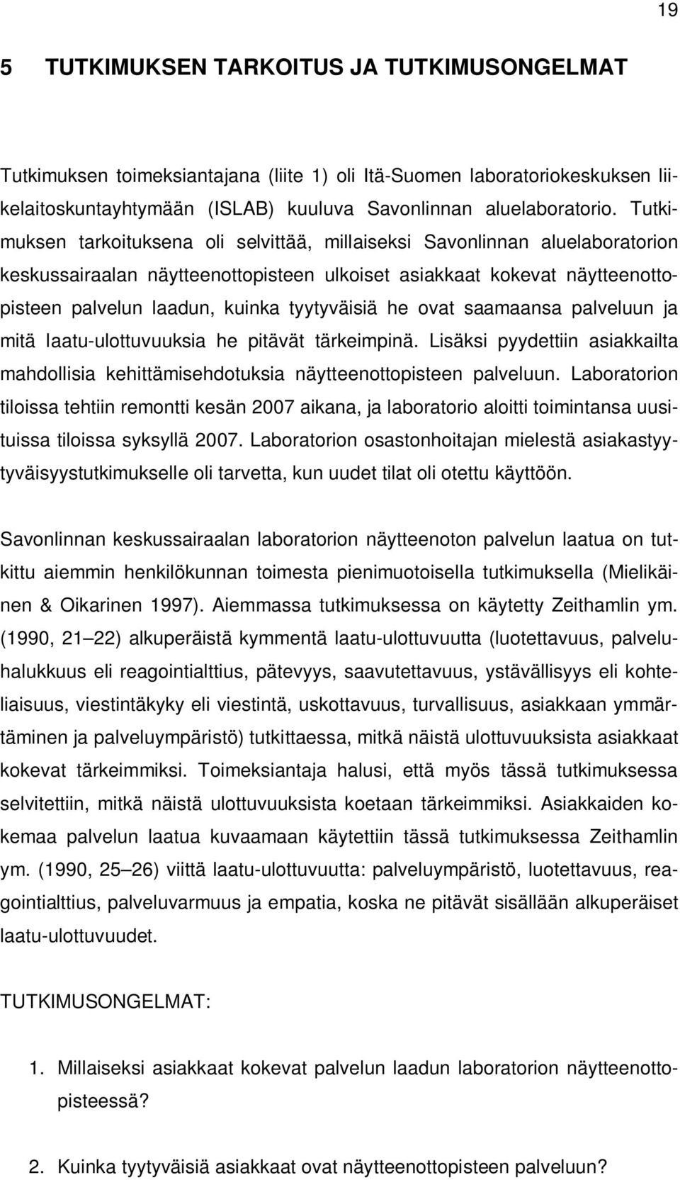 tyytyväisiä he ovat saamaansa palveluun ja mitä laatu-ulottuvuuksia he pitävät tärkeimpinä. Lisäksi pyydettiin asiakkailta mahdollisia kehittämisehdotuksia näytteenottopisteen palveluun.