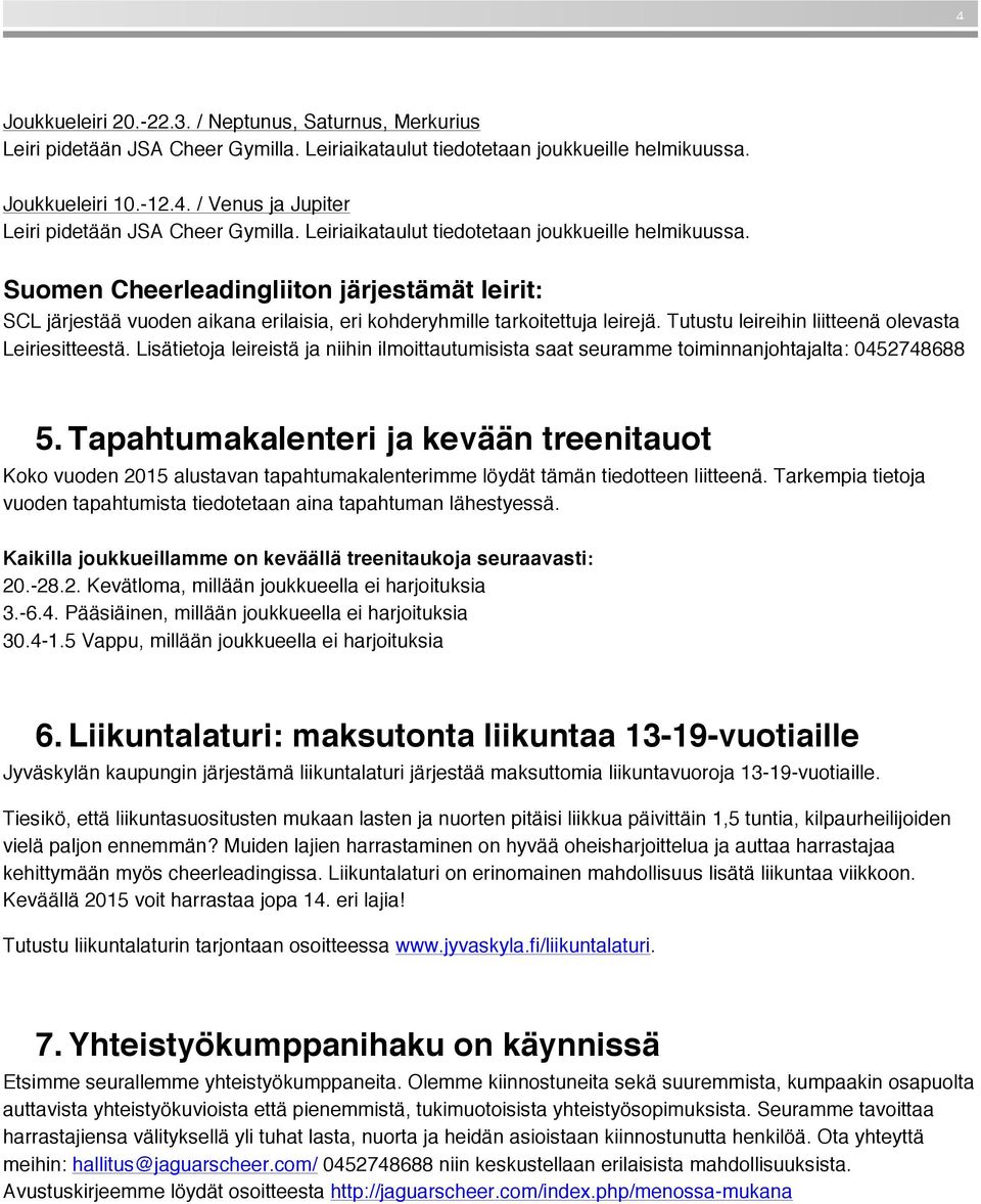 Tapahtumakalenteri ja kevään treenitauot Koko vuoden 2015 alustavan tapahtumakalenterimme löydät tämän tiedotteen liitteenä.