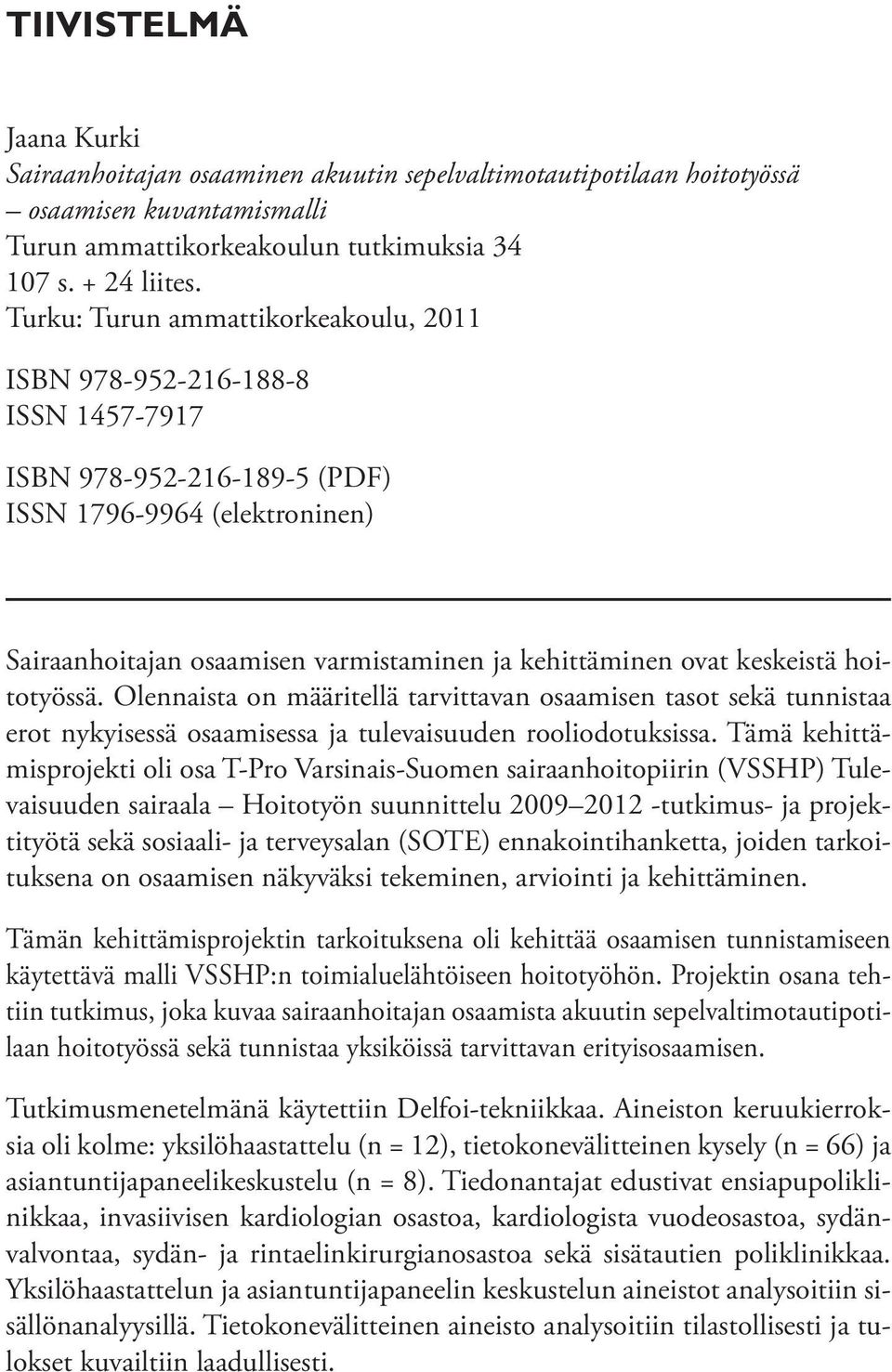 keskeistä hoitotyössä. Olennaista on määritellä tarvittavan osaamisen tasot sekä tunnistaa erot nykyisessä osaamisessa ja tulevaisuuden rooliodotuksissa.