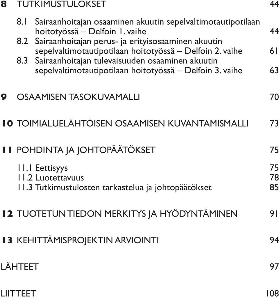 3 Sairaanhoitajan tulevaisuuden osaaminen akuutin sepelvaltimotautipotilaan hoitotyössä Delfoin 3.