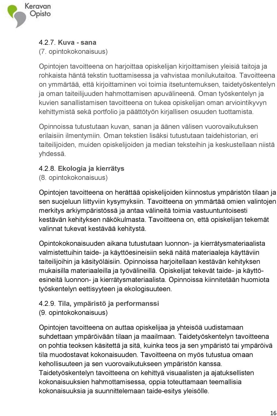 Oman työskentelyn ja kuvien sanallistamisen tavoitteena on tukea opiskelijan oman arviointikyvyn kehittymistä sekä portfolio ja päättötyön kirjallisen osuuden tuottamista.
