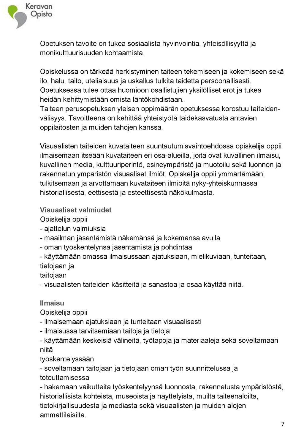 Opetuksessa tulee ottaa huomioon osallistujien yksilölliset erot ja tukea heidän kehittymistään omista lähtökohdistaan.