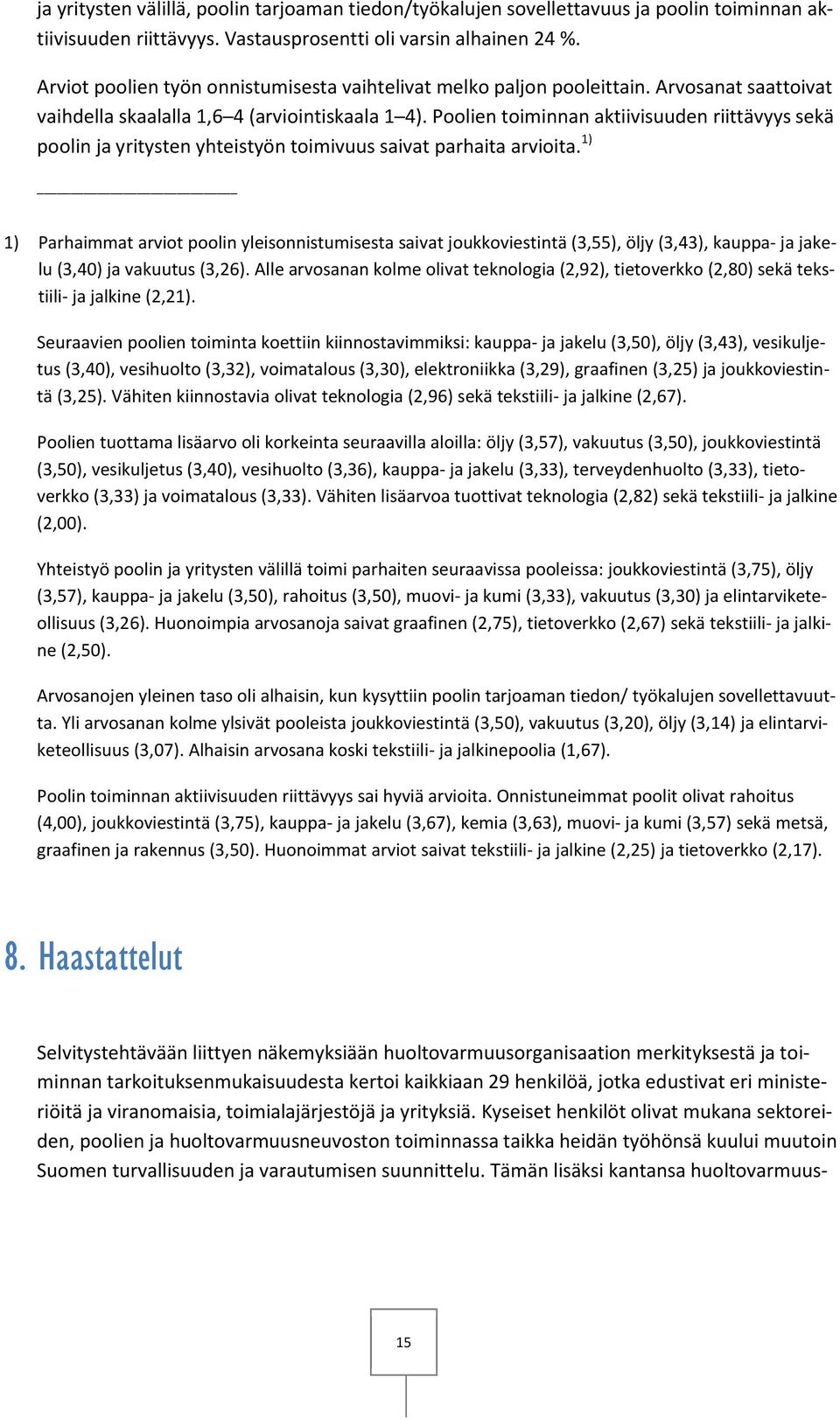 Poolien toiminnan aktiivisuuden riittävyys sekä poolin ja yritysten yhteistyön toimivuus saivat parhaita arvioita.