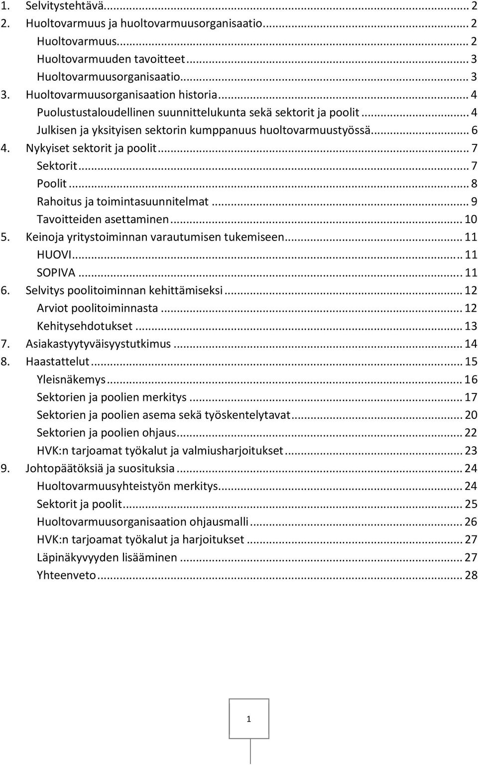 .. 8 Rahoitus ja toimintasuunnitelmat... 9 Tavoitteiden asettaminen... 10 5. Keinoja yritystoiminnan varautumisen tukemiseen... 11 HUOVI... 11 SOPIVA... 11 6. Selvitys poolitoiminnan kehittämiseksi.