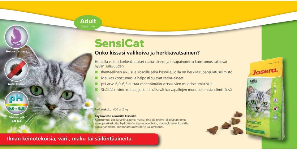 muodostumisriskiä Sisältää ravintokuituja, jotka ehkäisevät karvapallojen muodostumista elimistössä Pakkauskoko: 400 g, 2 kg Virtsan ph 6,06,5 Täysravinto aikuisille kissoille.